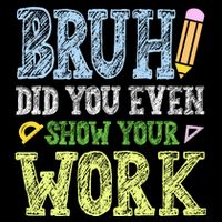 Bruh Did You Even Show Your Work Math Teacher Funny Cooling Performance Crew T-Shirt