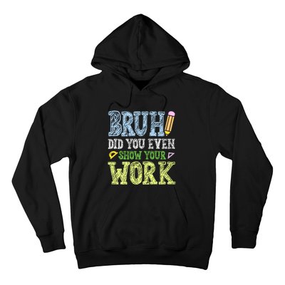 Bruh Did You Even Show Your Work Math Teacher Funny Hoodie