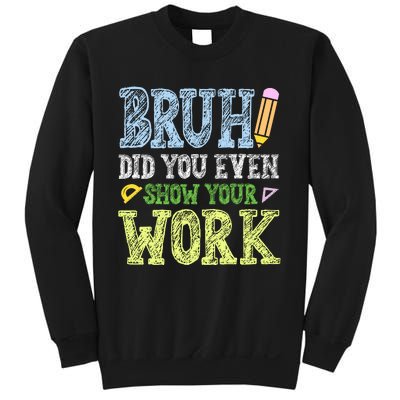 Bruh Did You Even Show Your Work Math Teacher Funny Sweatshirt