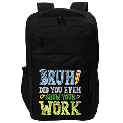 Bruh Did You Even Show Your Work Math Teacher Funny Impact Tech Backpack