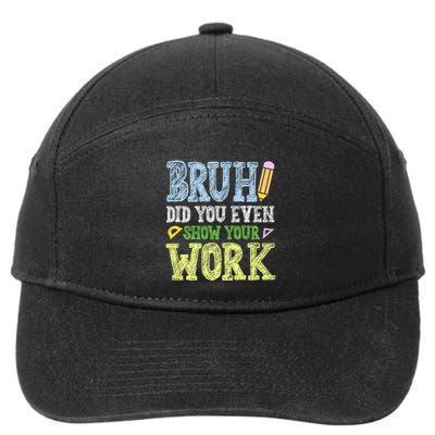 Bruh Did You Even Show Your Work Math Teacher Funny 7-Panel Snapback Hat