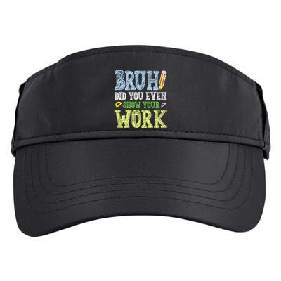 Bruh Did You Even Show Your Work Math Teacher Funny Adult Drive Performance Visor