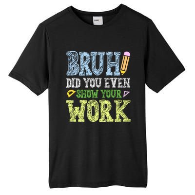 Bruh Did You Even Show Your Work Math Teacher Funny Tall Fusion ChromaSoft Performance T-Shirt