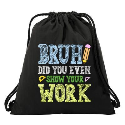 Bruh Did You Even Show Your Work Math Teacher Funny Drawstring Bag