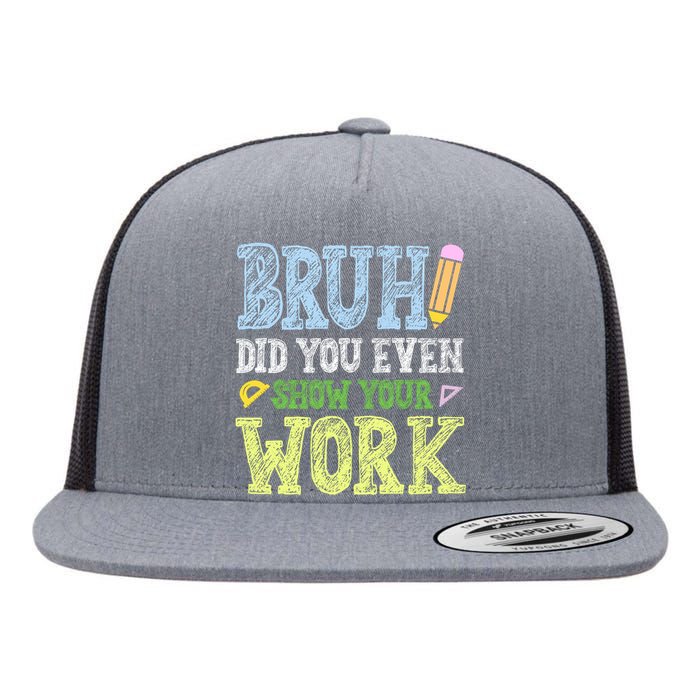 Bruh Did You Even Show Your Work Math Teacher Funny Flat Bill Trucker Hat