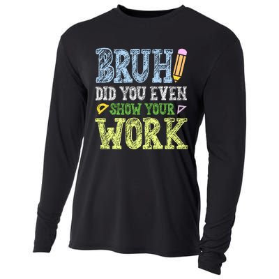 Bruh Did You Even Show Your Work Math Teacher Funny Cooling Performance Long Sleeve Crew