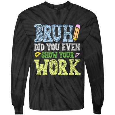 Bruh Did You Even Show Your Work Math Teacher Funny Tie-Dye Long Sleeve Shirt
