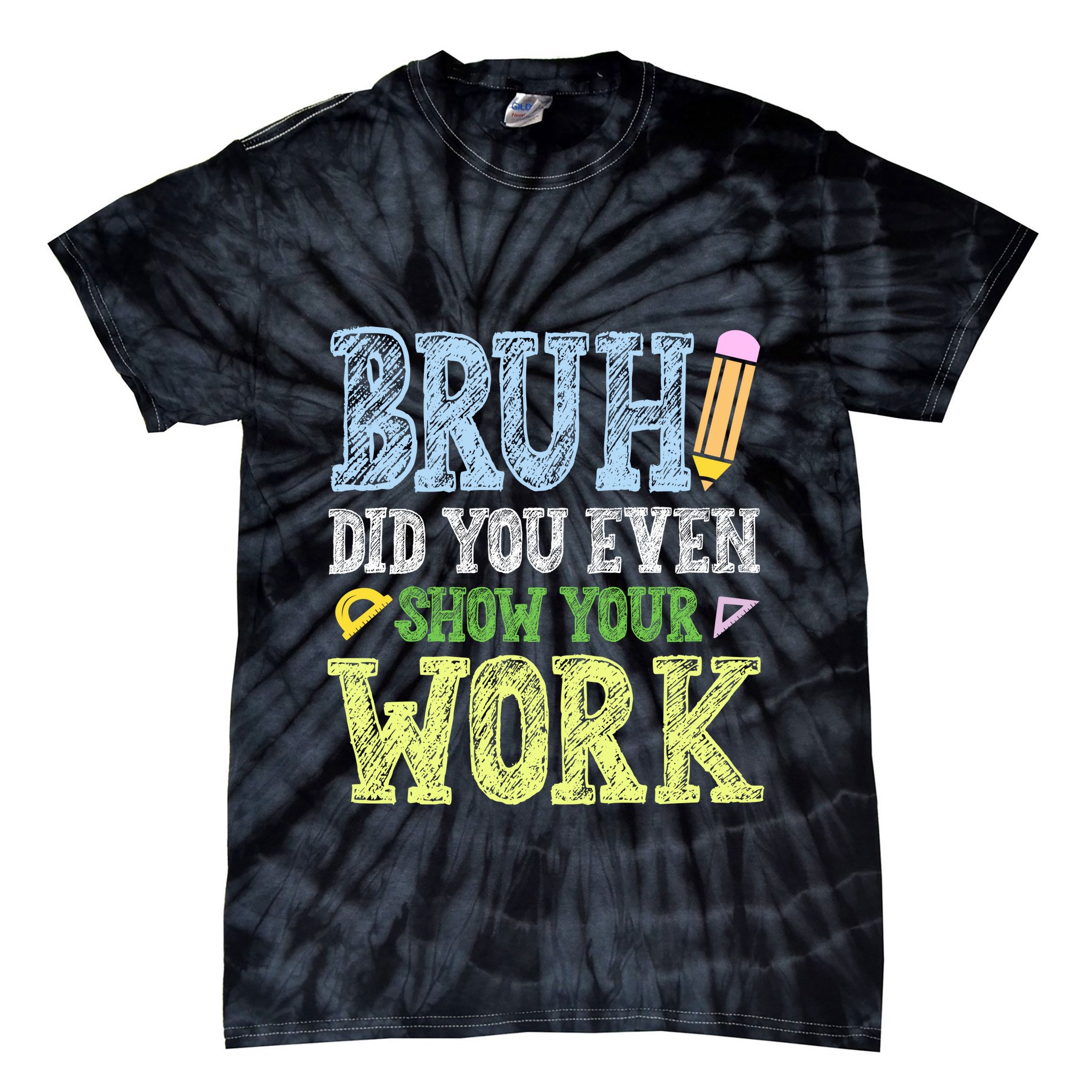Bruh Did You Even Show Your Work Math Teacher Funny Tie-Dye T-Shirt