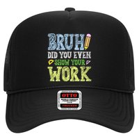 Bruh Did You Even Show Your Work Math Teacher Funny Trucker Hat