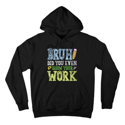 Bruh Did You Even Show Your Work Math Teacher Funny Tall Hoodie