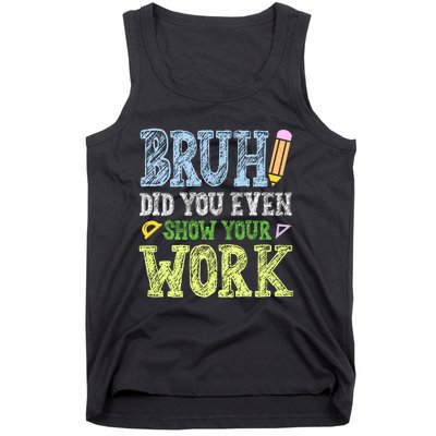 Bruh Did You Even Show Your Work Math Teacher Funny Tank Top