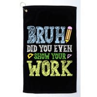 Bruh Did You Even Show Your Work Math Teacher Funny Golf Towel