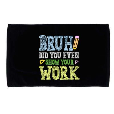 Bruh Did You Even Show Your Work Math Teacher Funny Microfiber Hand Towel