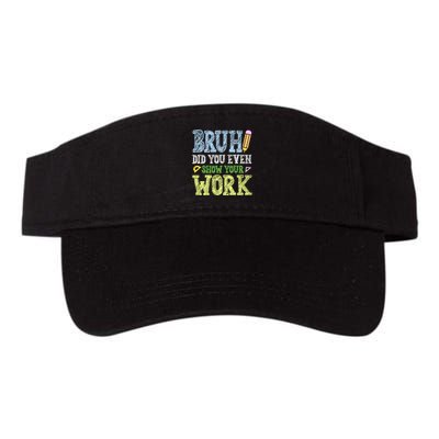 Bruh Did You Even Show Your Work Math Teacher Funny Visor