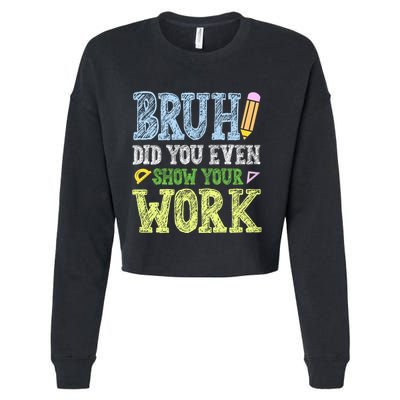 Bruh Did You Even Show Your Work Math Teacher Funny Cropped Pullover Crew