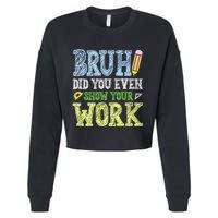 Bruh Did You Even Show Your Work Math Teacher Funny Cropped Pullover Crew