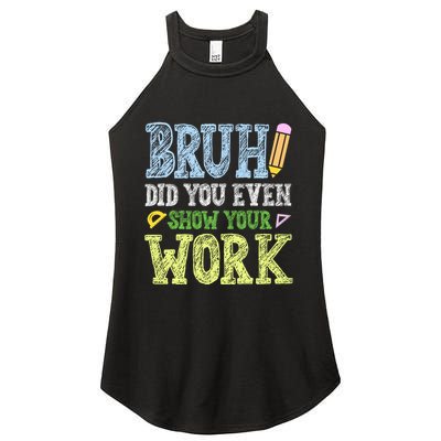 Bruh Did You Even Show Your Work Math Teacher Funny Women's Perfect Tri Rocker Tank