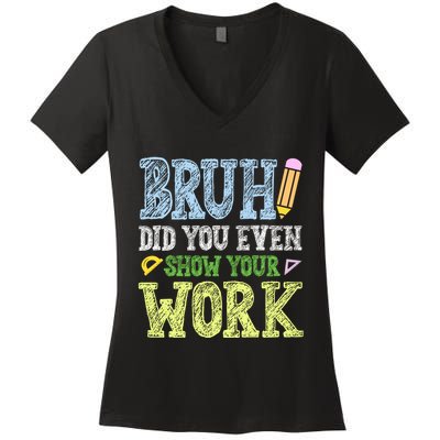 Bruh Did You Even Show Your Work Math Teacher Funny Women's V-Neck T-Shirt