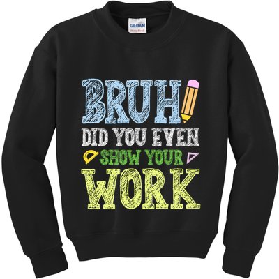 Bruh Did You Even Show Your Work Math Teacher Funny Kids Sweatshirt