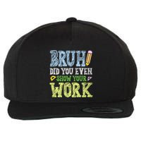 Bruh Did You Even Show Your Work Math Teacher Funny Wool Snapback Cap
