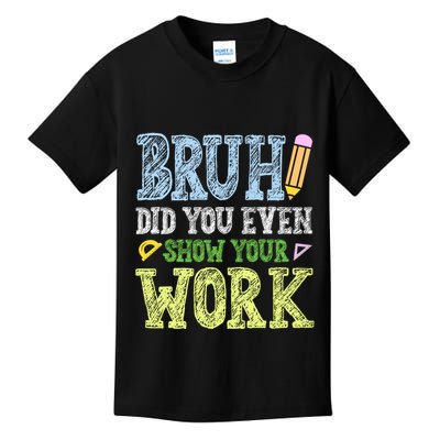 Bruh Did You Even Show Your Work Math Teacher Funny Kids T-Shirt