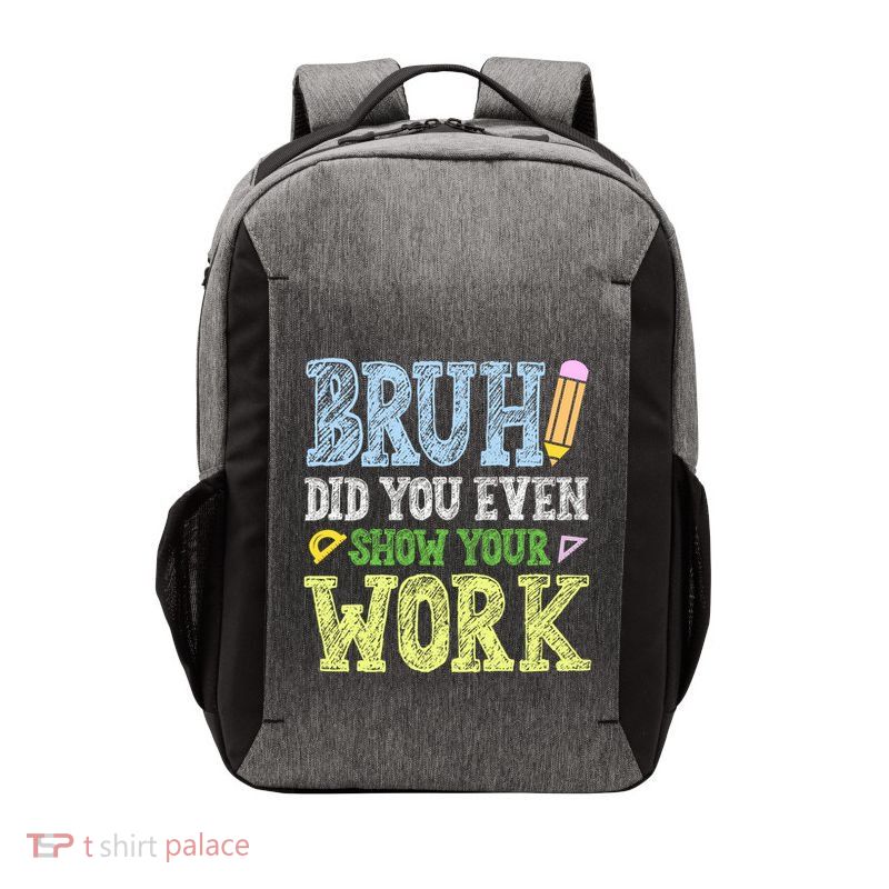 Bruh Did You Even Show Your Work Math Teacher Funny Vector Backpack