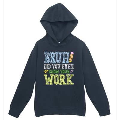 Bruh Did You Even Show Your Work Math Teacher Funny Urban Pullover Hoodie