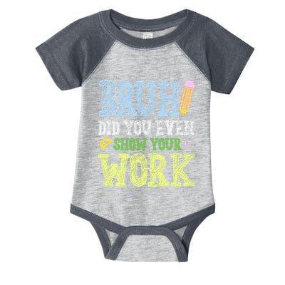Bruh Did You Even Show Your Work Math Teacher Funny Infant Baby Jersey Bodysuit