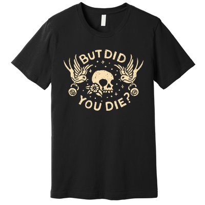 But Did You Die Retro Skull Tattoo Gym Premium T-Shirt