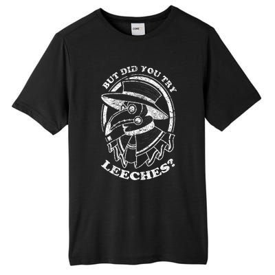 But Did You Try Leeches Plague Doctor Middle Age Medicines Tall Fusion ChromaSoft Performance T-Shirt