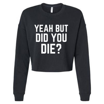 But Did You Die Gift Cropped Pullover Crew