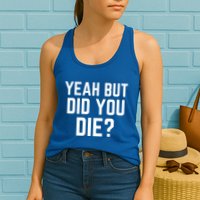 But Did You Die Gift Womens Tank Top