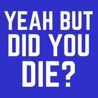 But Did You Die Gift Womens Tank Top