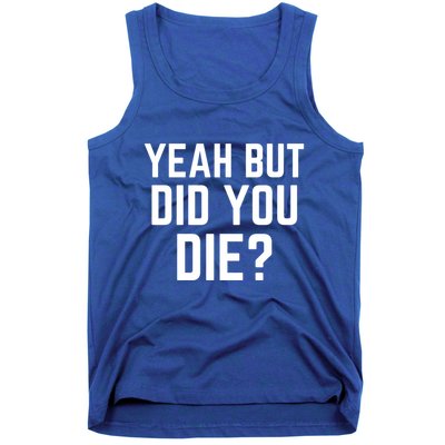 But Did You Die Gift Tank Top