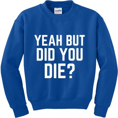 But Did You Die Gift Kids Sweatshirt