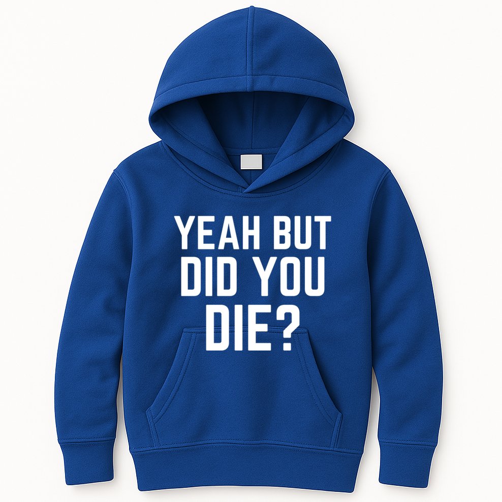 But Did You Die Gift Kids Hoodie
