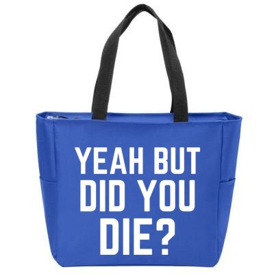 But Did You Die Gift Zip Tote Bag