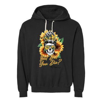 But Did You Die Mom life Sugar Skull with Bandana Sunflower Garment-Dyed Fleece Hoodie