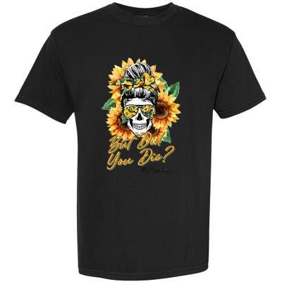 But Did You Die Mom life Sugar Skull with Bandana Sunflower Garment-Dyed Heavyweight T-Shirt