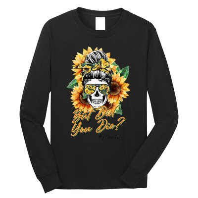 But Did You Die Mom life Sugar Skull with Bandana Sunflower Long Sleeve Shirt