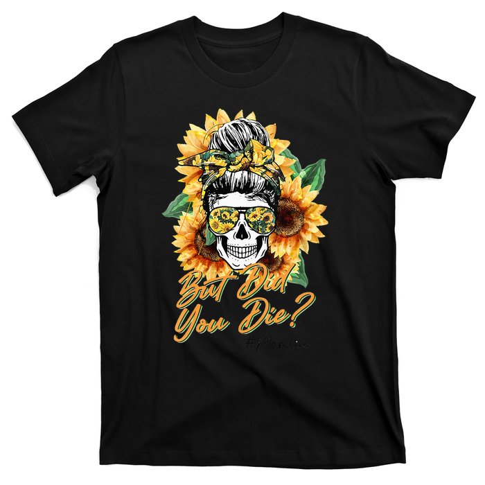 But Did You Die Mom life Sugar Skull with Bandana Sunflower T-Shirt