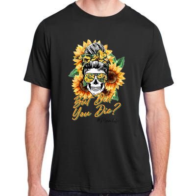 But Did You Die Mom life Sugar Skull with Bandana Sunflower Adult ChromaSoft Performance T-Shirt