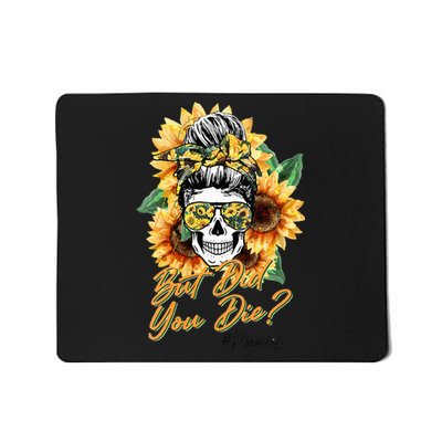 But Did You Die Mom life Sugar Skull with Bandana Sunflower Mousepad