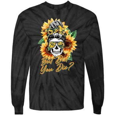 But Did You Die Mom life Sugar Skull with Bandana Sunflower Tie-Dye Long Sleeve Shirt