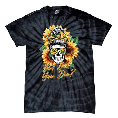 But Did You Die Mom life Sugar Skull with Bandana Sunflower Tie-Dye T-Shirt