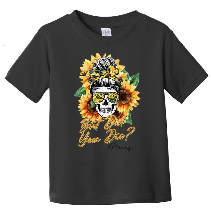 But Did You Die Mom life Sugar Skull with Bandana Sunflower Toddler T-Shirt