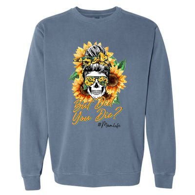 But Did You Die Mom life Sugar Skull with Bandana Sunflower Garment-Dyed Sweatshirt