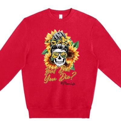 But Did You Die Mom life Sugar Skull with Bandana Sunflower Premium Crewneck Sweatshirt