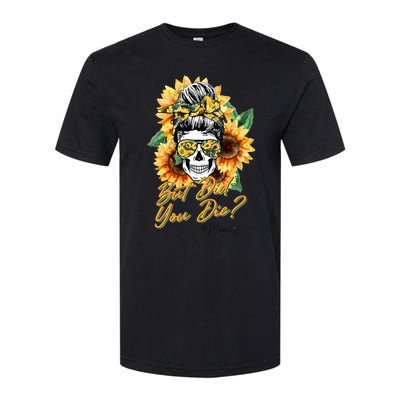 But Did You Die Mom life Sugar Skull with Bandana Sunflower Softstyle CVC T-Shirt