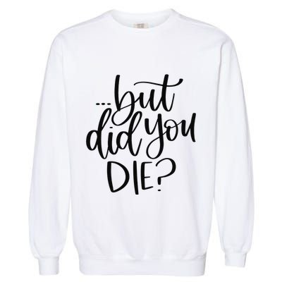 But Did You Die Plus Size 2XL 3XL Tops Tees Yoga  Garment-Dyed Sweatshirt